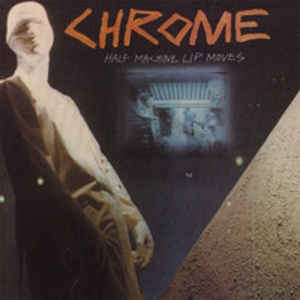 Chrome - Half Machine Lip Moves | L.A. Mood Comics and Games