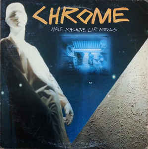 Chrome - Half Machine Lip Moves (Vinyl LP USED) | L.A. Mood Comics and Games