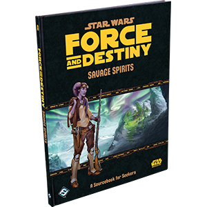 Savage Spirits Star Wars: Force and Destiny | L.A. Mood Comics and Games